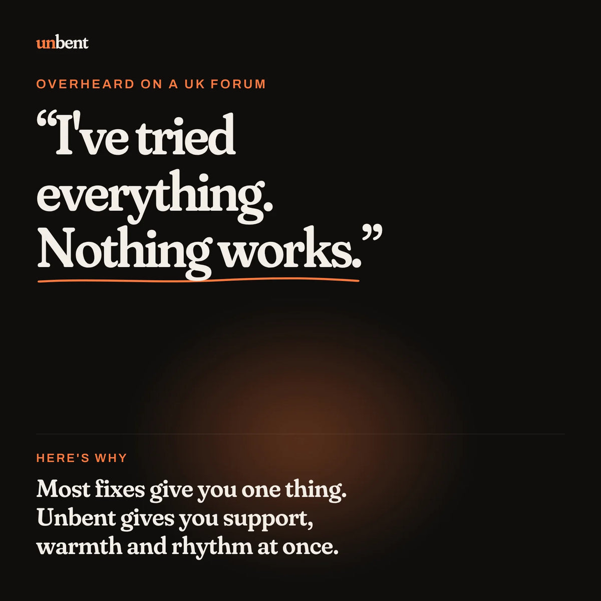 Overheard on a UK forum: I've tried everything, nothing works. Unbent gives support, warmth and rhythm at once